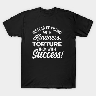 Torture Them With Success T-Shirt